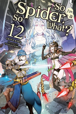 So I'm a Spider, So What?, Vol. 12 (light novel): Volume 12 (SO IM SPIDER SO WHAT LIGHT NOVEL SC, Band 12)