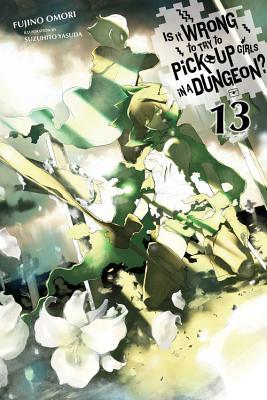 Is It Wrong to Try to Pick Up Girls in a Dungeon?, Vol. 13 (light novel) (IS WRONG PICK UP GIRLS DUNGEON NOVEL SC)