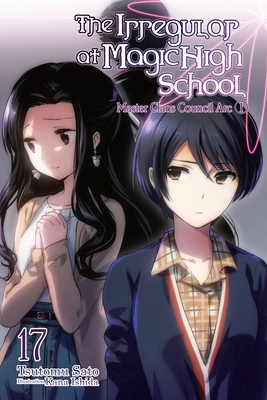The Irregular at Magic High School, Vol. 17 (light novel): Master Clans Council Arc, Part 1 Volume 17 (IRREGULAR AT MAGIC HIGH SCHOOL LIGHT NOVEL SC, Band 17)