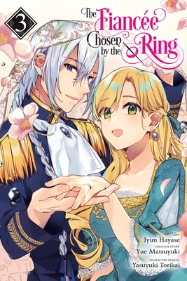The Fiancee Chosen by the Ring, Vol. 3 (The Fiancee Chosen by the Ring, 4)
