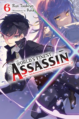 The World's Finest Assassin Gets Reincarnated in Another World as an Aristocrat, Vol. 6 light novel (World's Finest Assassin Gets Reincarnated in Another World As an Aristocrat Light Novel, 6)