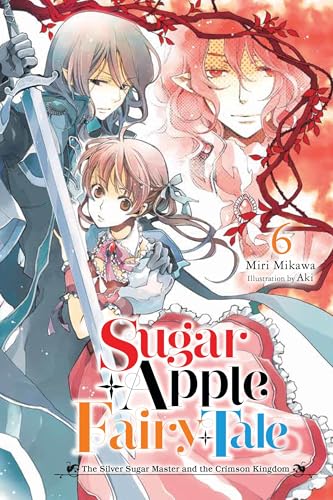 Sugar Apple Fairy Tale, Vol. 6 (light novel): The Silver Sugar Master and the Crimson Kingdom (SUGAR APPLE FAIRY LIGHT NOVLE SC)
