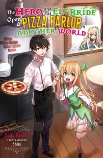 The Hero and His Elf Bride Open a Pizza Parlor in Another World (light novel)