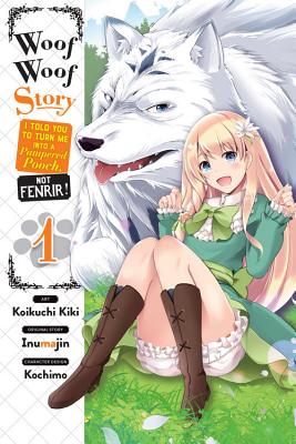 Woof Woof Story, Vol. 1 (Manga): I Told You to Turn Me into a Pampered Pooch, Not Fenrir! (WOOF WOOF STORY GN)