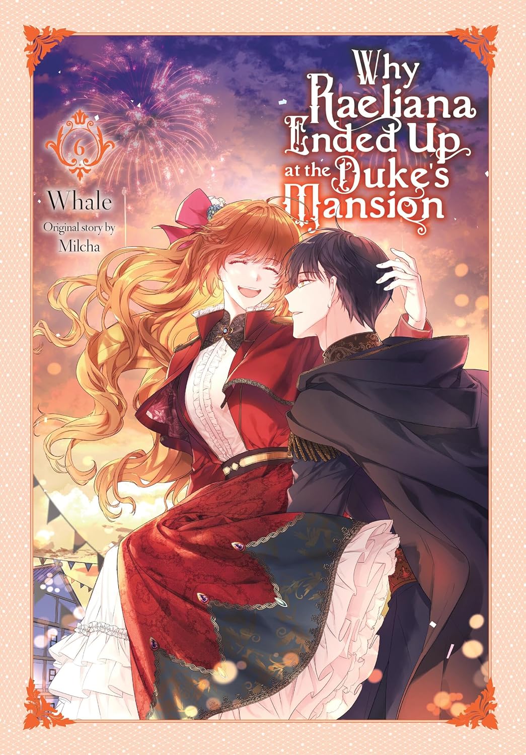 Why Raeliana Ended Up at the Duke's Mansion, Vol. 6: Volume 6 (WHY RAELIANA ENDED AT DUKES MANSION GN, Band 6)