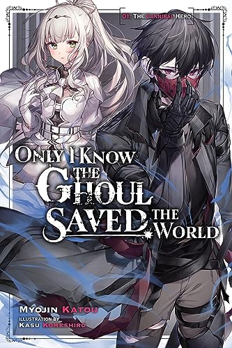 Only I Know the Ghoul Saved the World, Vol. 1 (light novel): The Cannibal Hero (Only I Know the Ghoul Saved the World, 1)