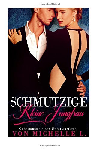 Schmutzige kleine Jungfrau: Geheimnisse einer Unterwürfigen
