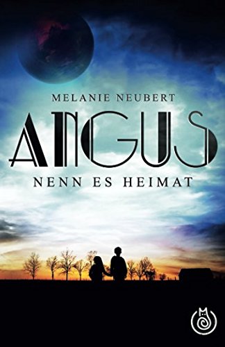 Angus: Nenn es Heimat (Angus (Vorgeschichte), Band 1)