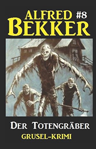 Alfred Bekker Grusel-Krimi #8: Der Totengräber