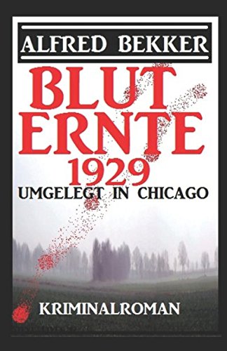 Umgelegt in Chicago - Bluternte 1929: Kriminalroman