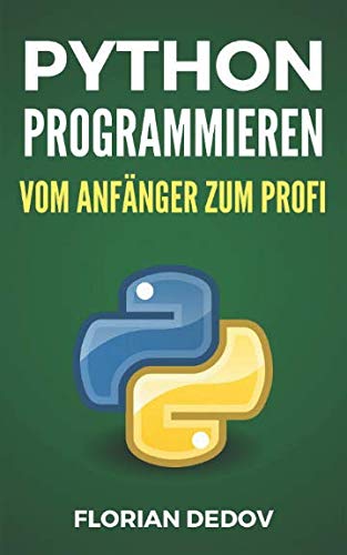 Python Programmieren - Vom Anfänger zum Profi: Der schnelle Einstieg
