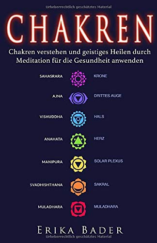 Chakren: Chakren verstehen und geistiges Heilen durch Meditation für die Gesundheit anwenden