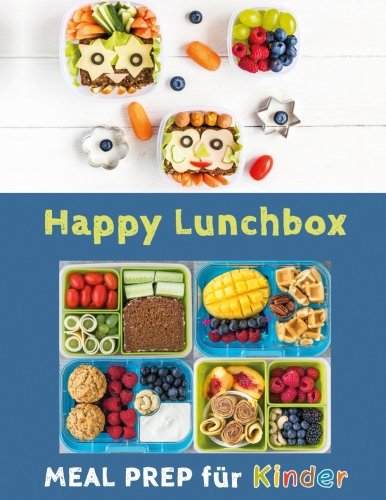 Happy Lunchbox: Gesunde Pause! Lunch- und Snackboxen vorbereiten: MEAL PREP für Kinder (Happy Kids, Band 1)