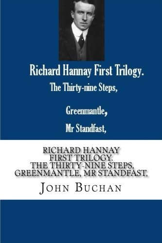 Richard Hannay First Trilogy. The Thirty-nine Steps, Greenmantle, Mr Standfast,