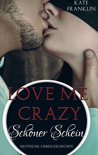 Love Me Crazy - Schoener Schein (Crazy-Reihe, Band 1)