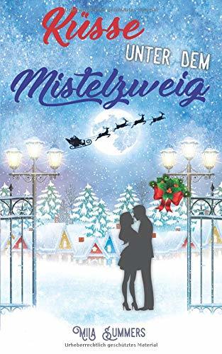 Küsse unter dem Mistelzweig: Liebesroman (Weihnachten im Ort der Wunder, Band 1)