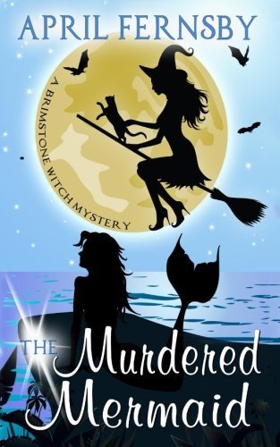 The Murdered Mermaid (Brimstone Witch Mystery, Band 6)