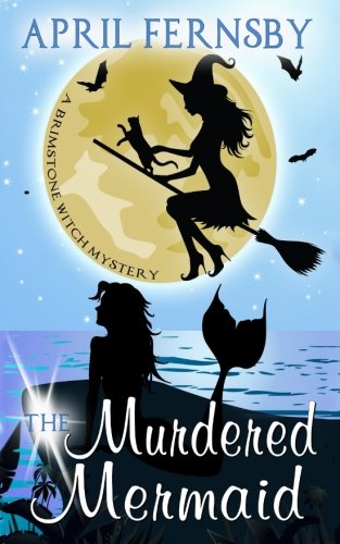 The Murdered Mermaid (Brimstone Witch Mystery, Band 6)