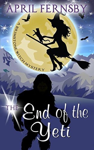 The End Of The Yeti (A Brimstone Witch Mystery, Band 7)