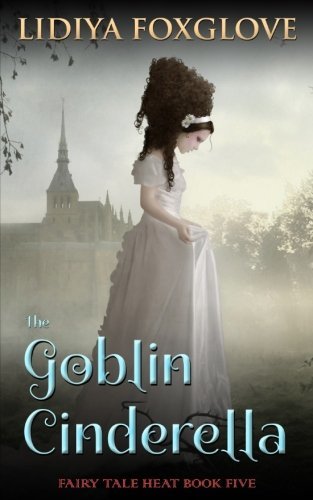 The Goblin Cinderella (Fairy Tale Heat, Band 5)