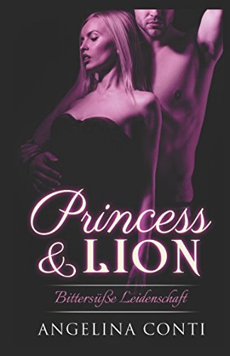 Princess & Lion: Bittersüße Leidenschaft (P&L, Band 2)
