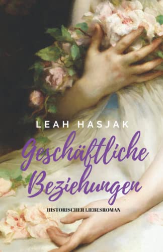 Geschäftliche Beziehungen: Historischer Liebesroman (Irrungen, Wirrungen, Band 1)