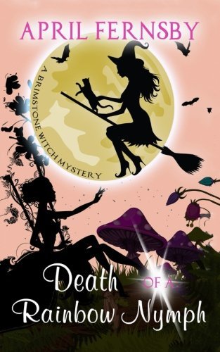 Death Of A Rainbow Nymph (A Brimstone Witch Mystery, Band 8)