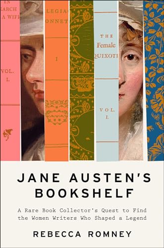 Jane Austen's Bookshelf: A Rare Book Collector's Quest to Find the Women Writers Who Shaped a Legend