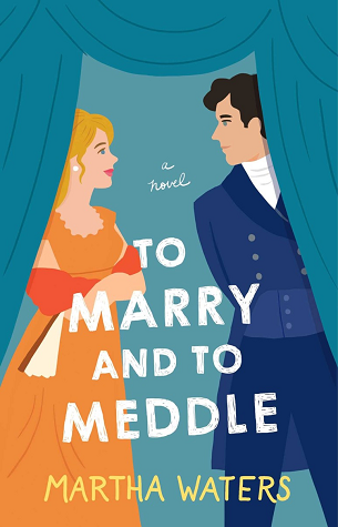 To Marry and to Meddle: A Novel (The Regency Vows, Band 3)