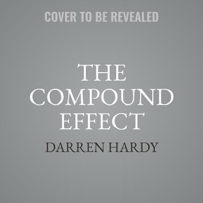 The Compound Effect: Jumpstart Your Income, Your Life, Your Success