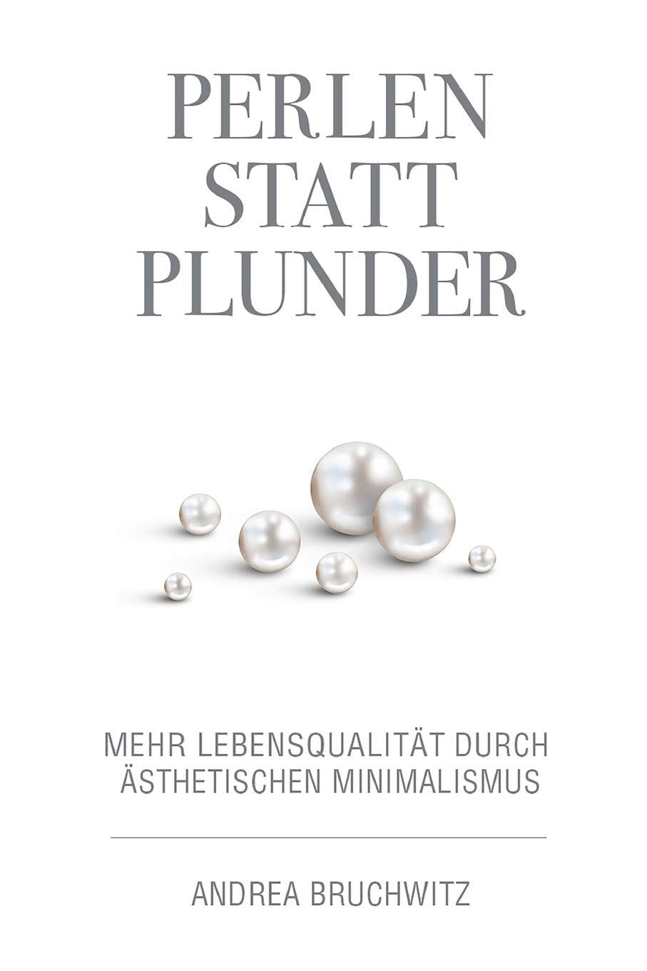 Perlen statt Plunder: Mehr Lebensqualität durch ästhetischen Minimalismus