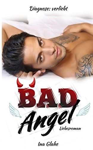 Bad Angel - Diagnose: verliebt!: Sinnlicher Liebesroman