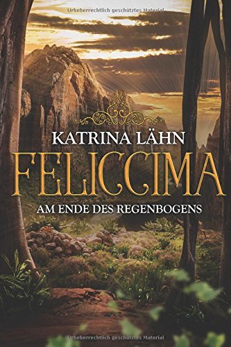 Feliccima: Am Ende des Regenbogens (Regenbogenreihe, Band 4)