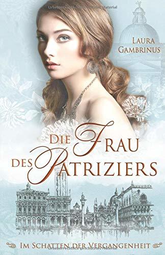 Die Frau des Patriziers: Im Schatten der Vergangenheit