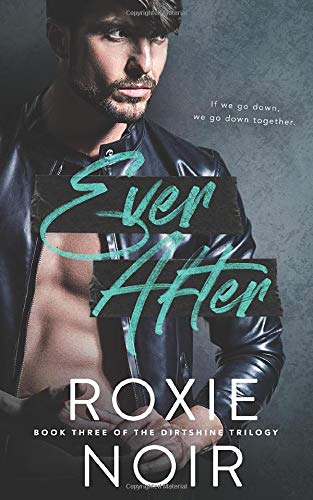 Ever After (Dirtshine: A Rock Star Romance Trilogy, Band 3)