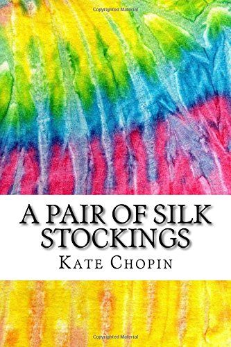 A Pair of Silk Stockings: Includes MLA Style Citations for Scholarly Secondary Sources, Peer-Reviewed Journal Articles and Critical Essays (Squid Ink Classics)