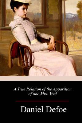 A True Relation of the Apparition of one Mrs. Veal