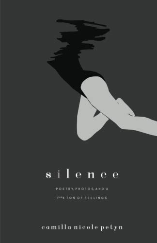 Silence: poetry, photos & a f**k ton of feelings.