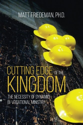 Cutting Edge of the Kingdom: The Necessity of Dynamic Bi-Vocational Ministry