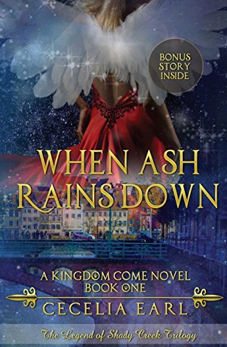 When Ash Rains Down: A Kingdom Come Novel: The Legend of Shady Creek Trilogy