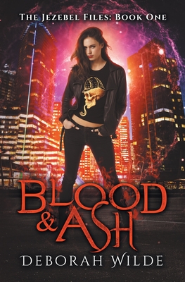 Blood & Ash: A Snarky Urban Fantasy Detective Series (The Jezebel Files, Band 1)