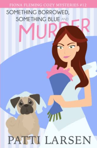 Something Borrowed, Something Blue and Murder (Fiona Fleming Cozy Mysteries, Band 12)