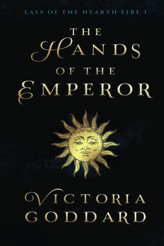 The Hands of the Emperor (Lays of the Hearth-Fire, Band 1)