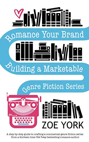 Romance Your Brand: Building a Marketable Genre Fiction Series (Publishing How To, Band 1)