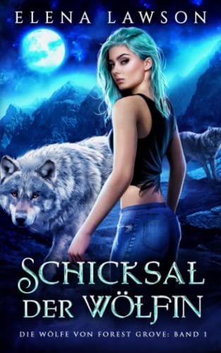 Schicksal der Wölfin (DIE WÖLFE VON FOREST GROVE, Band 1)