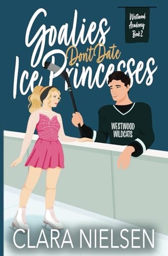 Goalies Don't Date Ice Princesses: A YA Sweet Romance (Westwood Academy)
