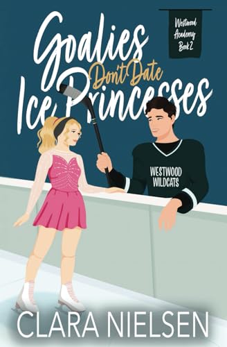 Goalies Don't Date Ice Princesses: A YA Sweet Romance (Westwood Academy)