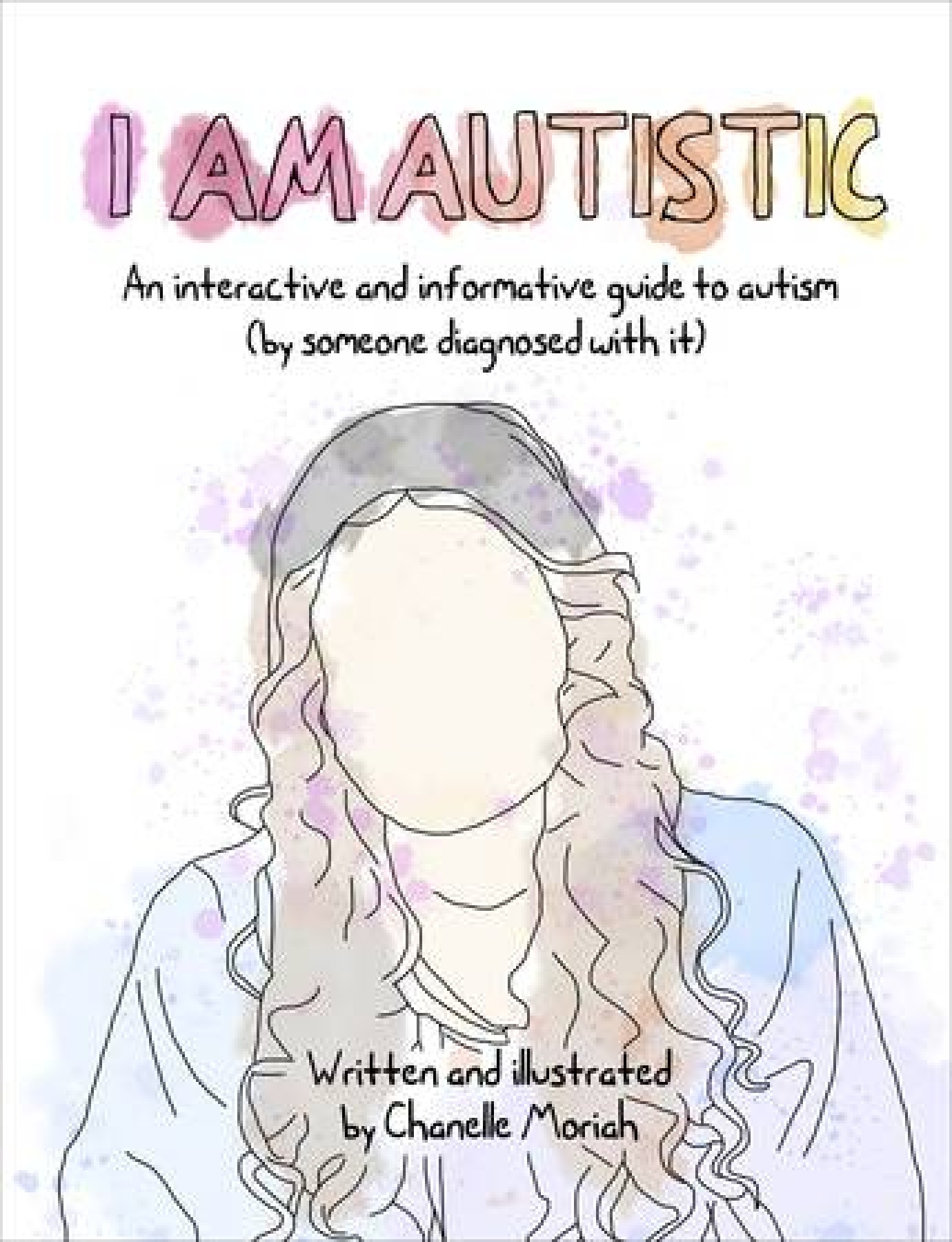 I Am Autistic: An interactive and informative guide to autism (by someone diagnosed with it)