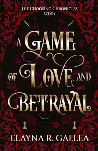 A Game of Love and Betrayal (The Choosing Chronicles, Band 1)