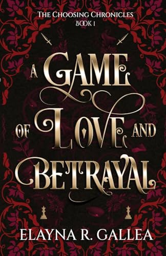 A Game of Love and Betrayal (The Choosing Chronicles, Band 1)